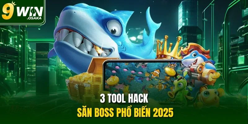 3 tool hack săn boss phổ biến 2025