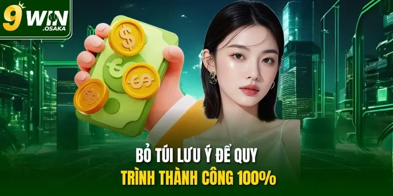 Bỏ túi lưu ý để quy trình thành công 100%