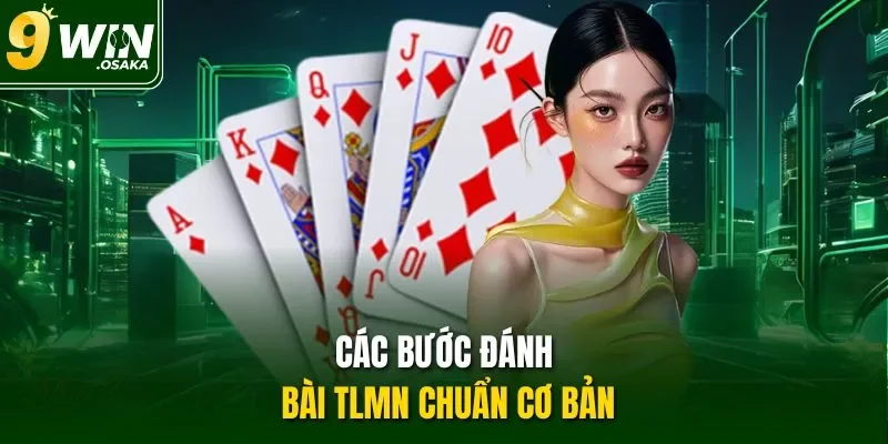 Các bước đánh bài TLMN chuẩn cơ bản