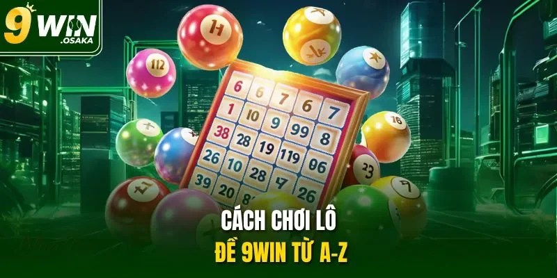 Cách chơi lô đề 9Win từ a-z