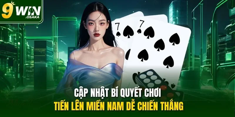 Cập nhật bí quyết chơi Tiến lên miền Nam dễ chiến thắng