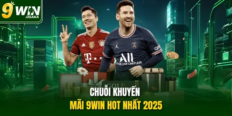 Chuỗi khuyến mãi 9Win hot nhất 2025