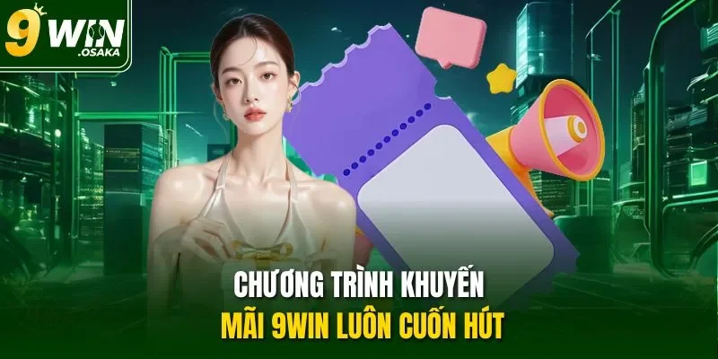 Chương trình khuyến mãi 9Win luôn cuốn hút