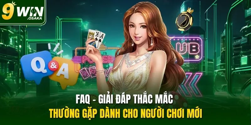 FAQ – Giải đáp thắc mắc thường gặp dành cho người chơi mới