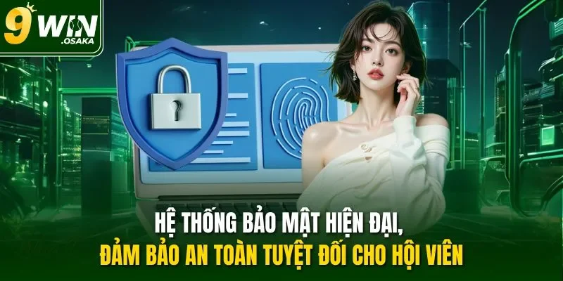 Hệ thống bảo mật hiện đại, đảm bảo an toàn tuyệt đối cho hội viên