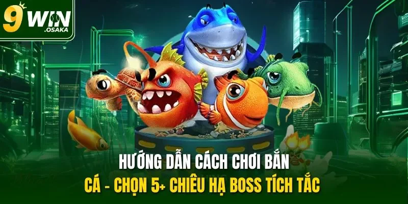 hướng dẫn cách chơi bắn cá