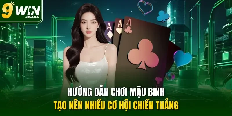 Hướng dẫn chơi Mậu binh tạo nên nhiều cơ hội chiến thắng 