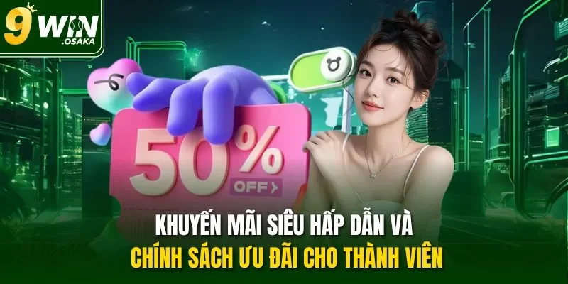Khuyến mãi siêu hấp dẫn và chính sách ưu đãi cho thành viên