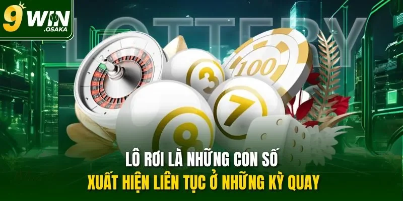 Lô rơi là những con số xuất hiện liên tục ở những kỳ quay