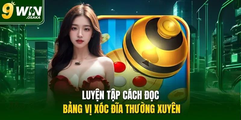 Luyện tập cách đọc bảng vị xóc đĩa thường xuyên