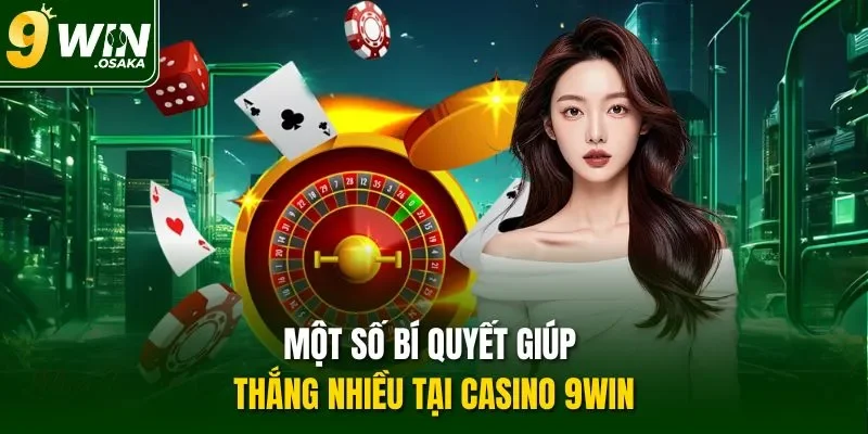 Một số bí quyết giúp thắng nhiều tại casino 9Win