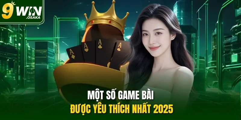 Một số game bài được yêu thích nhất 2025