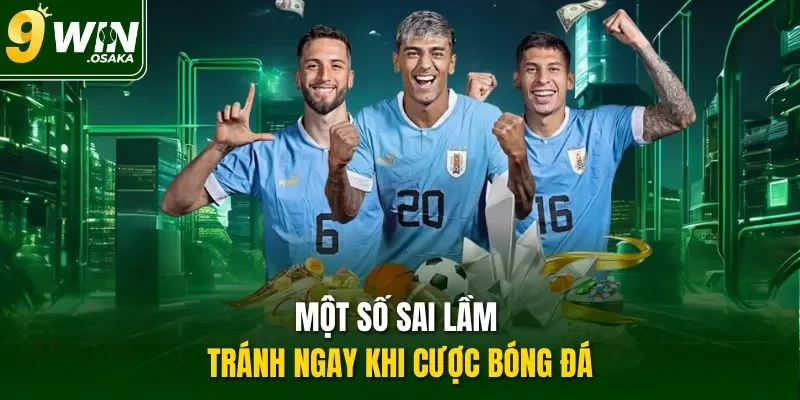 Một số sai lầm tránh ngay khi cược bóng đá