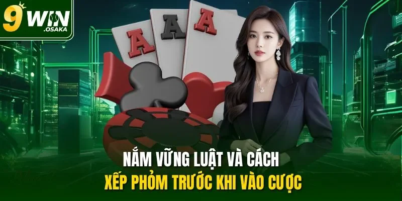 Nắm vững luật và cách xếp Phỏm trước khi vào cược
