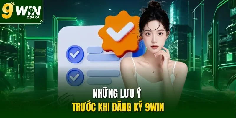 Những lưu ý trước khi đăng ký 9Win