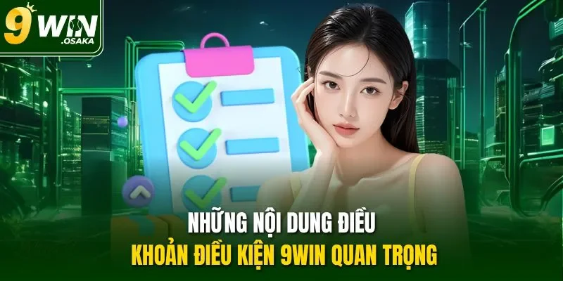 Những nội dung điều khoản điều kiện 9Win quan trọng