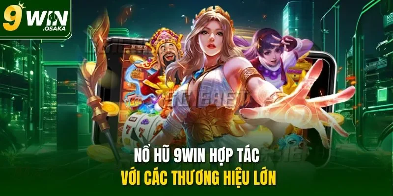 Nổ hũ 9Win hợp tác với các thương hiệu lớn