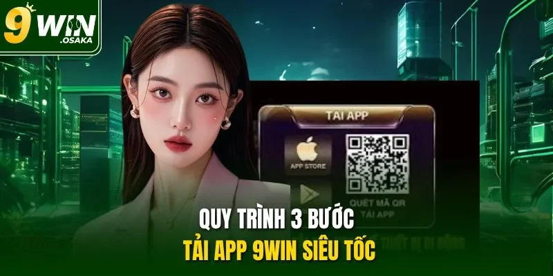 Quy trình 3 bước tải app 9Win siêu tốc