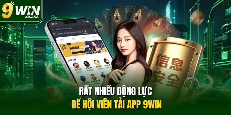 Rất nhiều động lực để hội viên tải app 9Win