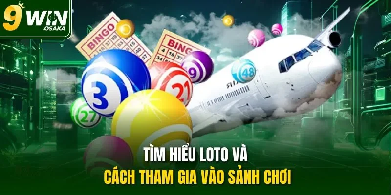 Tìm hiểu loto và cách tham gia vào sảnh chơi
