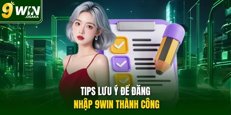 Tips lưu ý để đăng nhập 9Win thành công